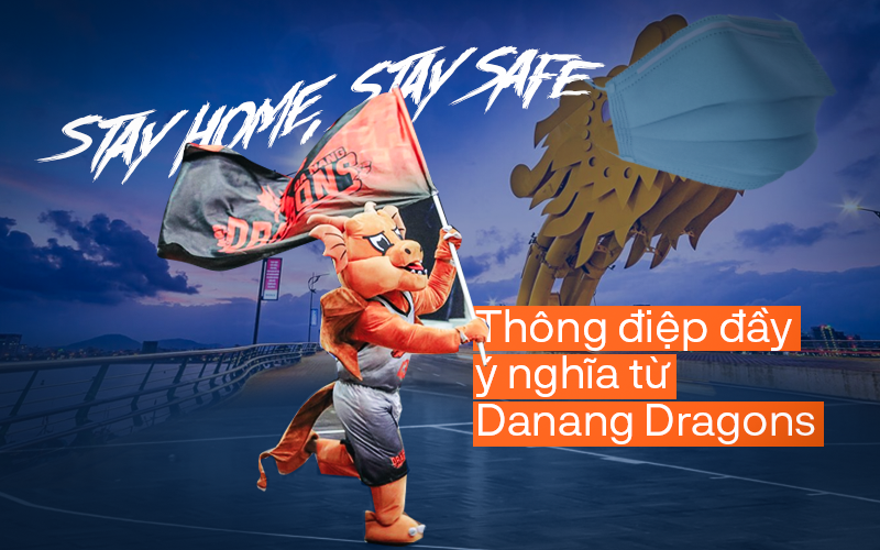 Danang Dragons đưa ra thông điệp ý nghĩa, khuyên NHM hãy ở nhà để vượt qua đại dịch Covid-19