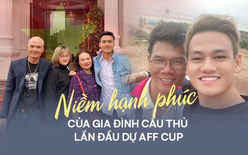 Niềm hạnh phúc của gia đình có con lần đầu cùng tuyển Việt Nam dự AFF Cup