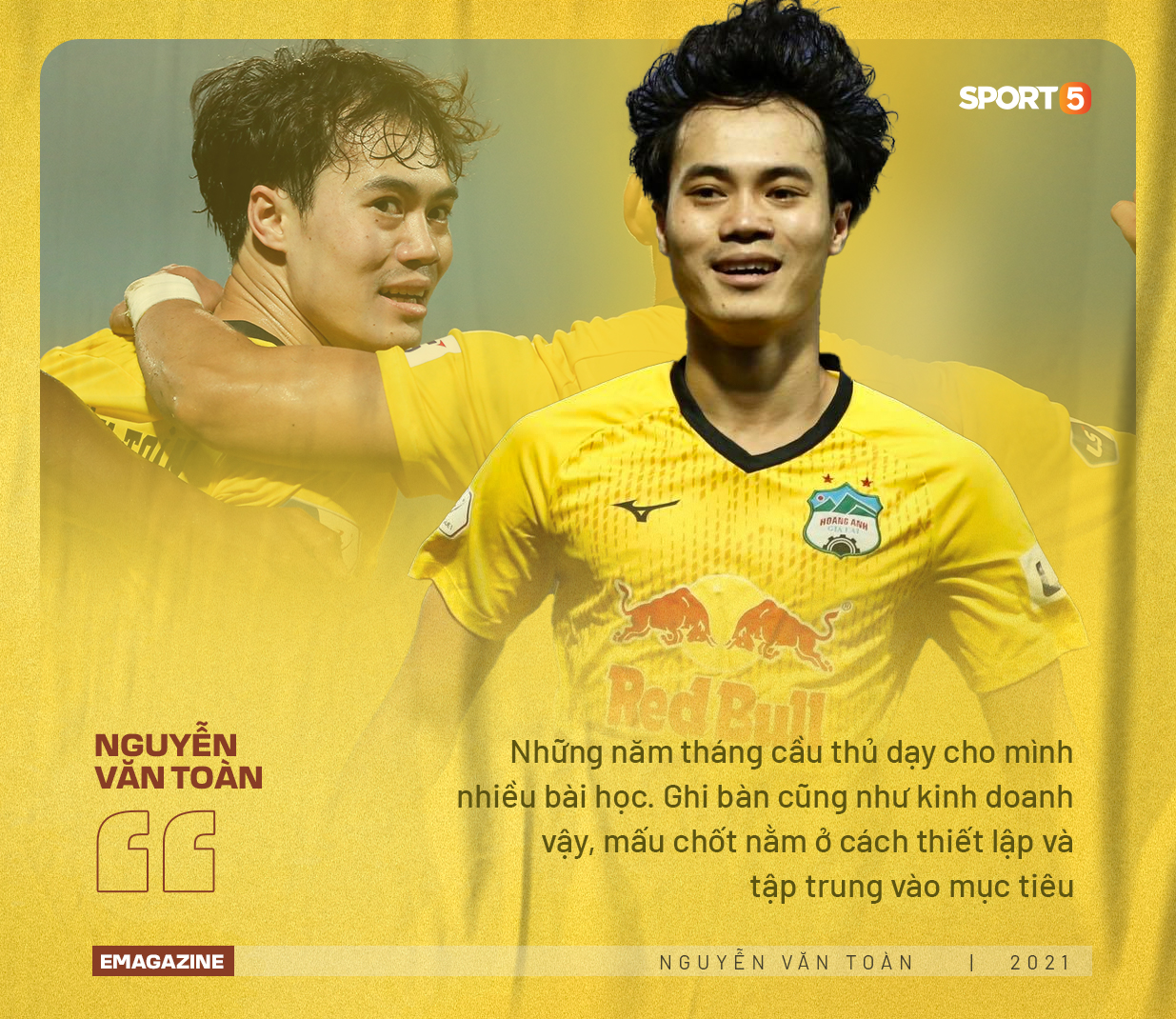 Nguyễn Văn Toàn: "Tôi muốn được nhớ đến là một cầu thủ thành công, và doanh nhân thành đạt"  - Ảnh 2.
