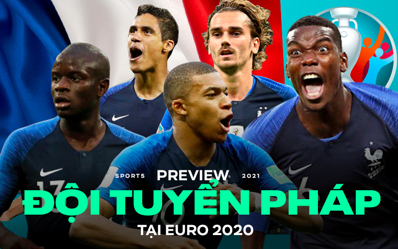 Preview đội tuyển Pháp tại Euro 2020: &quot;Những chiến binh báo thù&quot;