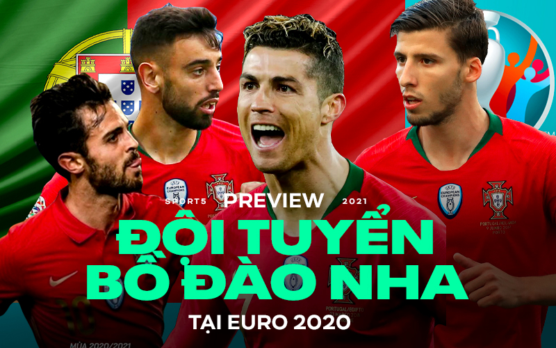 Preview tuyển Bồ Đào Nha tại Euro 2020: Sự pha trộn hoàn hảo của 2 thế hệ